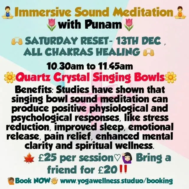 namaste🙏 🙋🏻‍♀️Don't miss this Last Offer to get yourself totally Ready for Xmas 🎉❗️
😤✨️RELAX..REVIVE..REALIGN..
✨️75 Minutes of Immersive🔮SOUND BATH
✨️Designed to revitalise  ALL CHAKRAS ..
✨️ CLEANSE...HEAL Deeply while resting.. with 
✨️ Sound vibrations of Crystal Bowls, 
  Shamanic Drums, Tingsha Bells, Chimes..Voice guidance..and more..

🎉 Book on www.yogawellness.studio/booking or Whatsapp 07783 071214